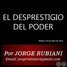 EL DESPRESTIGIO DEL PODER - Por JORGE RUBIANI - Martes, 03 de Abril de 2012
